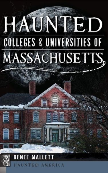 Cover for Renee Mallett · Haunted Colleges &amp; Universities of Massachusetts (Gebundenes Buch) (2013)