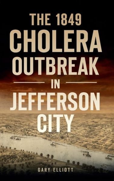 Cover for Gary Elliott · 1849 Cholera Outbreak in Jefferson City (Hardcover Book) (2021)