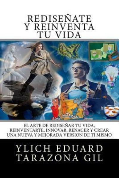Cover for Ylich Eduard Tarazona Gil · Redisenate y Reinventa Tu Vida (Paperback Book) (2016)