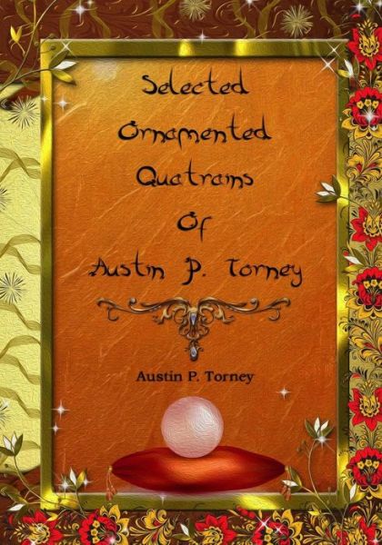 Cover for Austin P Torney · Selected Ornamented Quatrains of Austin P. Torney (Taschenbuch) (2017)