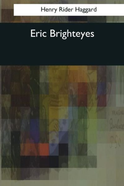 Eric Brighteyes - Sir H Rider Haggard - Kirjat - Createspace Independent Publishing Platf - 9781544081700 - torstai 16. maaliskuuta 2017
