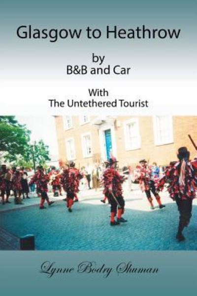 Cover for Lynne Bodry Shuman · Glasgow to Heathrow by B&amp;B and Car: With the Untethered Tourist (Paperback Book) (2018)