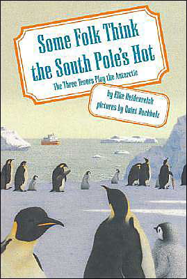 Cover for Elke Heidenreich · Some Folk Think the South Pole's Hot: The Three Tenors Play the Antarctic (Hardcover Book) [1st American Ed edition] (2004)