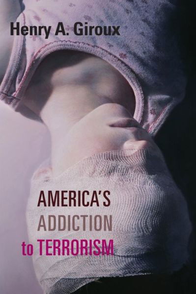 Cover for Henry A. Giroux · America's Addiction to Terrorism (Paperback Book) (2015)