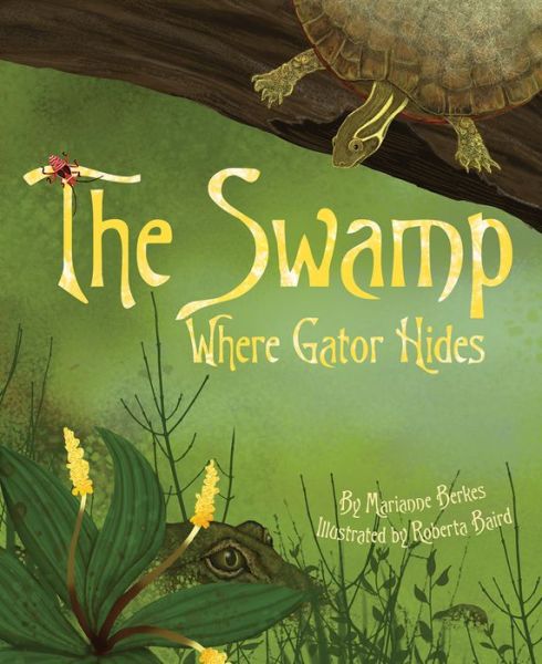 Swamp Where Gator Hides - Marianne Berkes - Livros - Dawn Publications,U.S. - 9781584694700 - 1 de março de 2014