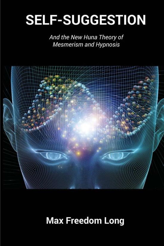 Cover for Max Freedom Long · Self-Suggestion: And the New Huna Theory of Mesmerism and Hypnosis (Taschenbuch) (2016)