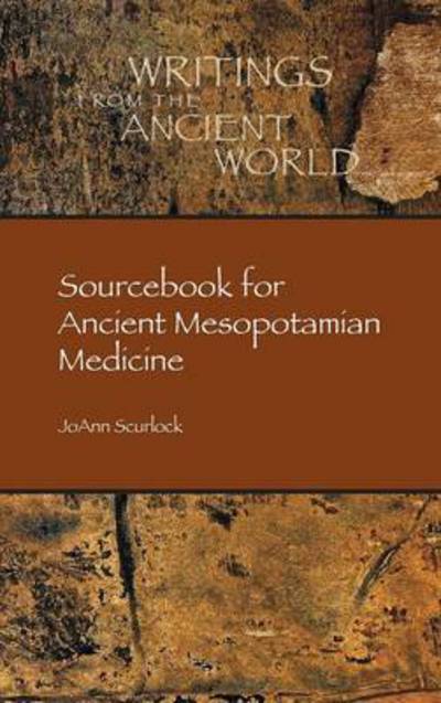 Cover for Joann Scurlock · Sourcebook for Ancient Mesopotamian Medicine (Writings from the Ancient World) (Hardcover Book) [1 Blg edition] (2014)