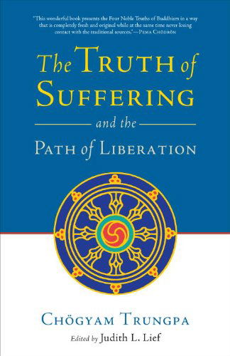 The Truth of Suffering and the Path of Liberation - Chogyam Trungpa - Bøger - Shambhala Publications Inc - 9781590307700 - 8. juni 2010