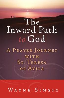 Cover for Wayne Simsic · The Inward Path to God: a Prayer Journey with Teresa of Avila (Paperback Book) (2015)