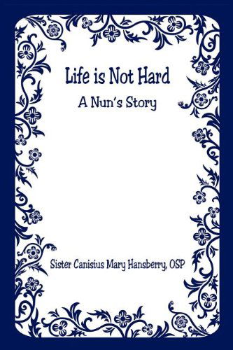 Cover for Canisius Mary Hansberry · Life is Not Hard - a Nun's Story (Paperback Book) (2007)