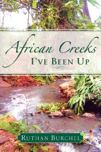 Cover for Ruthan Burchel · African Creeks I've Been Up (Paperback Book) (2007)