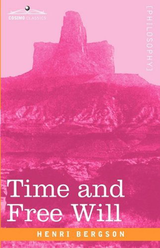 Cover for Henri Bergson · Time and Free Will: an Essay on the Immediate Data of Consciousness (Cosimo Classics Philosophy) (Paperback Bog) (2008)