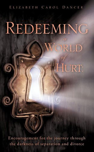 Cover for Elizabeth Carol Dancer · Redeeming a World of Hurt: Encouragement for the Journey Through the Darkness of Separation and Divorce. (Paperback Book) (2011)