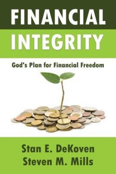 Cover for Stan E Dekoven PhD · Financial Integrity God's Plan for Financial Freedom (Paperback Book) (2016)