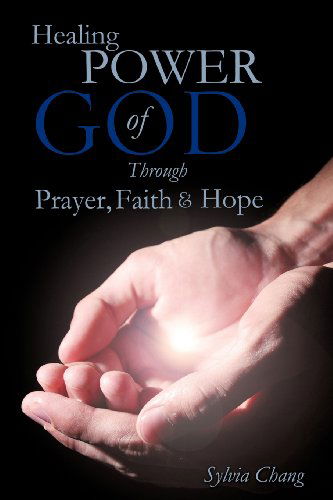 Cover for Sylvia Chang · Healing Power of God Through Prayer, Faith and Hope (Paperback Book) (2011)