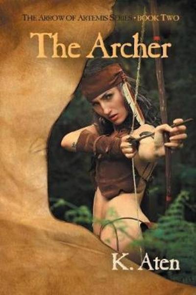 Cover for K Aten · The Archer: Book Two in the Arrow of Artemis Series - Arrow of Artemis (Paperback Book) (2018)
