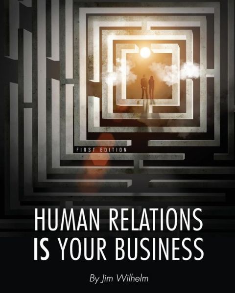 Human Relations IS Your Business - Jim Wilhelm - Books - Cognella, Inc - 9781626615700 - June 5, 2015