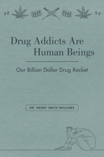 Cover for Henry Smith Williams · Drug Addicts are Human Beings: The Story of Our Billion-Dollar Drug Racket (Taschenbuch) (2025)