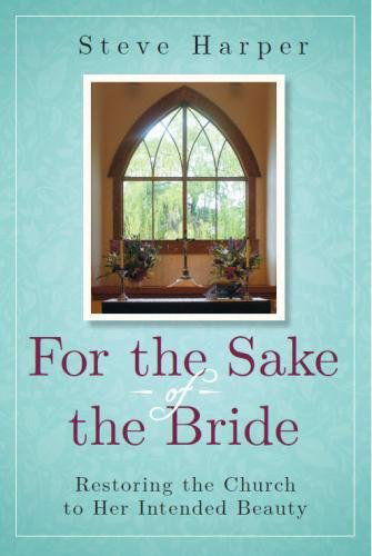 For the Sake of the Bride: Restoring the Church to Her Intended Beauty - Steve Harper - Books - United Methodist Publishing House - 9781630885700 - July 1, 2014