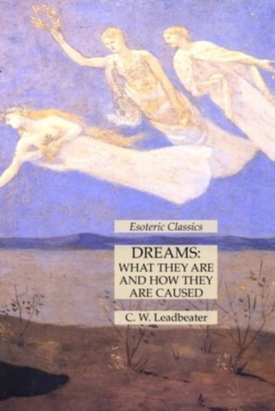 Dreams : What They Are and How They Are Caused - C. W. Leadbeater - Książki - Lamp of Trismegistus - 9781631185700 - 12 października 2021