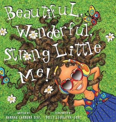 Cover for Hannah Carmona Dias · Beautiful, Wonderful, Strong Little Me! (Hardcover Book) (2018)