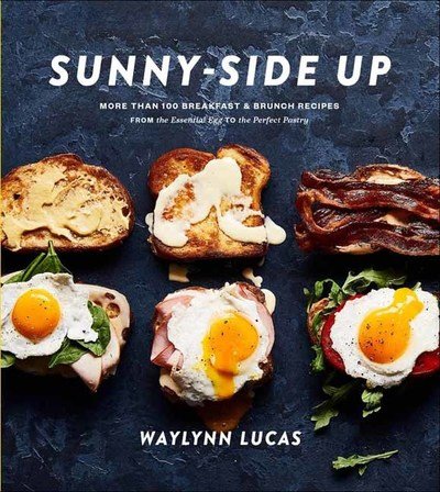 Cover for Waylynn Lucas · Sunny Side Up: More Than 100 Breakfast and Brunch Recipes from the Essential Egg to the Perfect Pastry (Gebundenes Buch) (2019)
