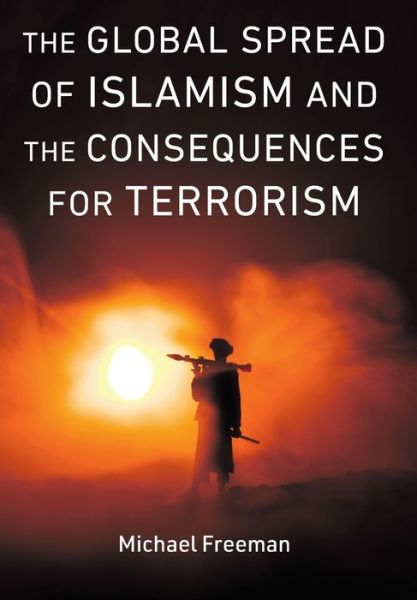 Cover for Michael Freeman · The Global Spread of Islamism and the Consequences for Terrorism (Gebundenes Buch) (2021)