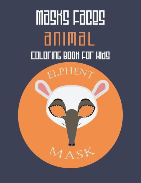 Cover for Masks Faces Coloring Book · Masks Faces Animals Coloring Book For Kids (Elephant Mask) (Taschenbuch) (2019)