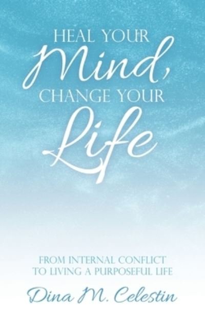 Cover for Dina Celestin · Heal Your Mind, Change Your Life (Paperback Book) (2021)