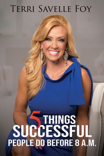 Cover for Terri Savelle Foy · 5 Things Successful People Do Before 8 A.M. (Paperback Book) (2019)