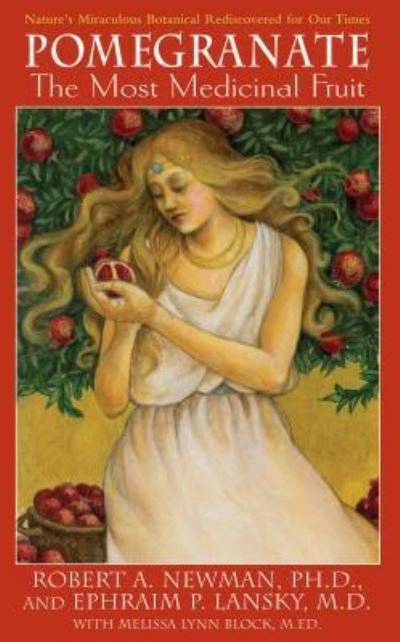 Cover for Newman, Robert A., Ph.D. · Pomegranate: The Most Medicinal Fruit (Hardcover bog) (2007)