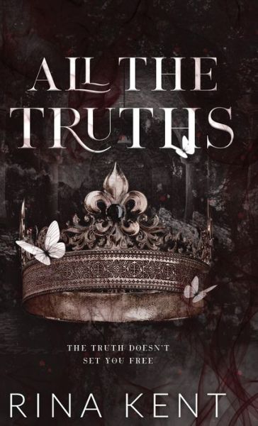 All the Truths - Rina Kent - Kirjat - Blackthorn Books, LLC - 9781685450700 - perjantai 22. huhtikuuta 2022