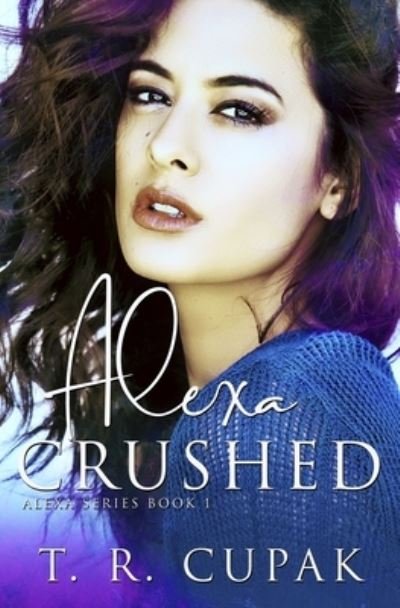 Cover for T R Cupak · Alexa Crushed (Paperback Book) (2019)
