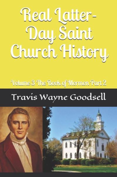 Cover for Travis Wayne Goodsell · Real Latter-Day Saint Church History (Paperback Book) (2019)