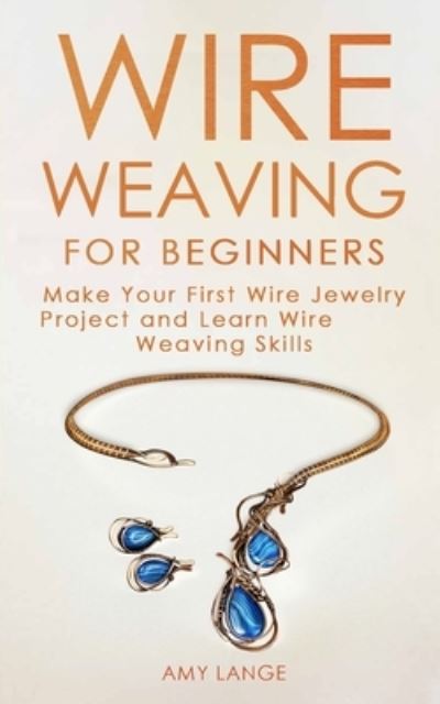 Cover for Amy Lange · Wire Weaving for Beginners (Paperback Book) (2019)