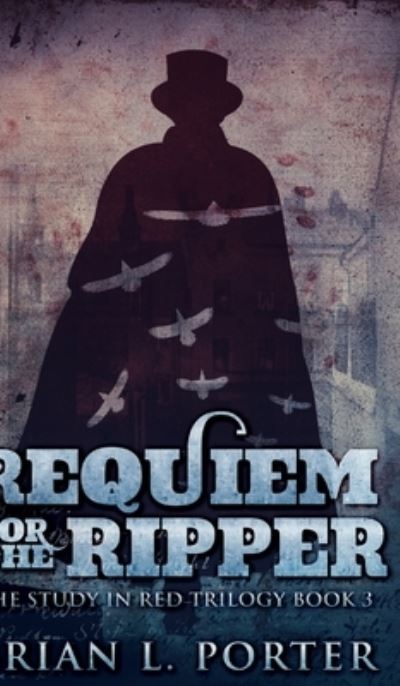 Cover for Brian L Porter · Requiem For The Ripper (The Study In Red Trilogy Book 3) (Hardcover Book) (2021)