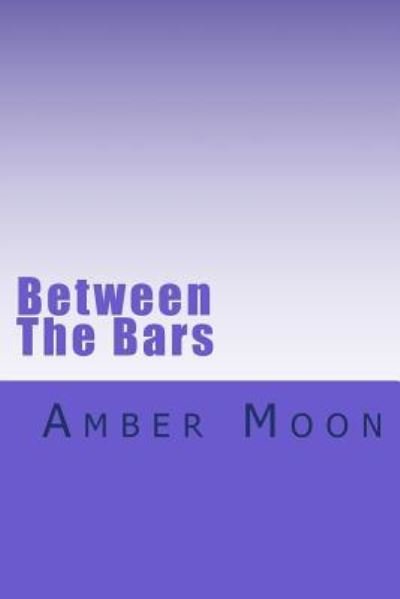 Cover for Amber Moon · Between The Bars (Paperback Book) (2018)