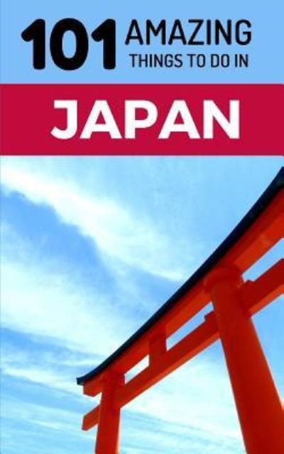 Cover for 101 Amazing Things · 101 Amazing Things to Do in Japan (Paperback Book) (2018)