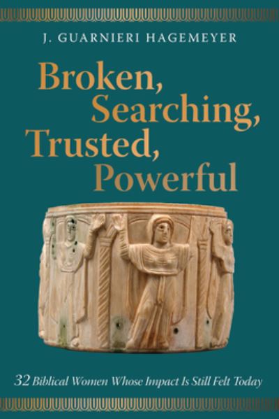 Cover for J Guarnieri Hagemeyer · Broken, Searching, Trusted, Powerful: 32 Biblical Women Whose Impact Is Still Felt Today (Paperback Book) (2020)