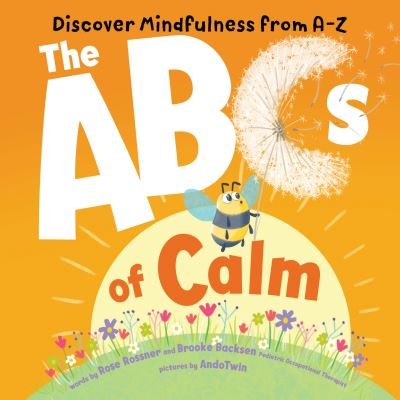 ABCs of Calm: Discover Mindfulness from A-Z - Rose Rossner - Kirjat - Sourcebooks, Inc - 9781728250700 - maanantai 1. elokuuta 2022