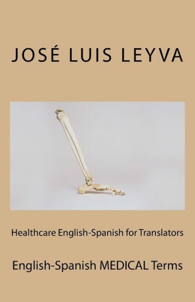 Healthcare English-Spanish for Translators - Jose Luis Leyva - Books - Createspace Independent Publishing Platf - 9781729844700 - October 28, 2018