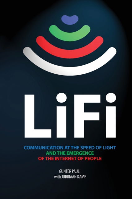 Cover for Gunter Pauli · LiFi: Communication at the speed of light and the emergence of the Internet of people (Paperback Book) (2019)