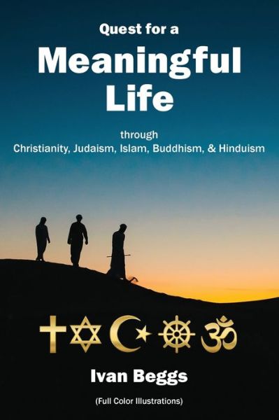 Cover for Ivan Beggs · Quest for a Meaningful Life: through Christianity, Judaism, Islam, Buddhism, and Hinduism (Paperback Book) (2020)