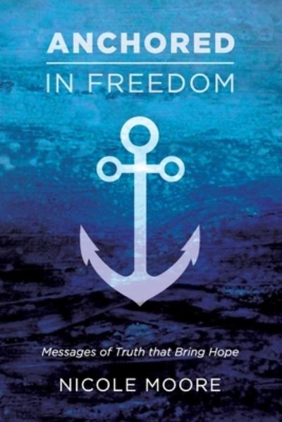 Cover for Nicole Moore · Anchored in Freedom (Paperback Book) (2020)