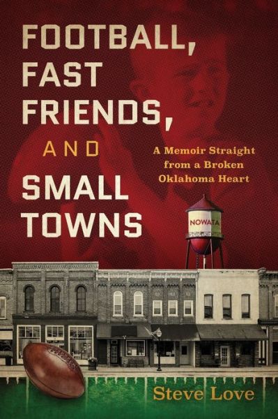 Steve Love · Football, Fast Friends, and Small Towns (Paperback Book) (2020)