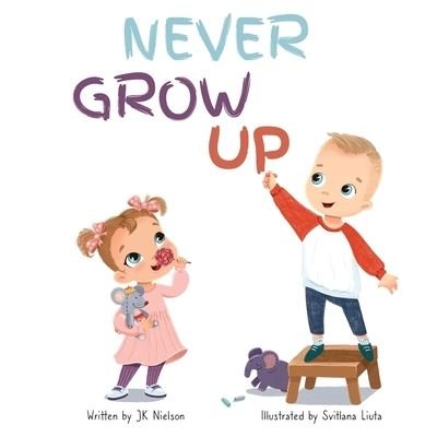 Never Grow Up - Jk Nielson - Bøker - October Pear Publishing - 9781736071700 - 18. november 2020
