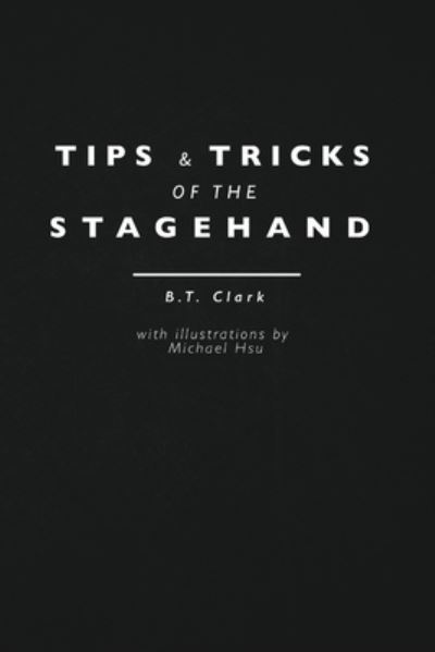 Cover for Clark B.T. Clark · Tips and Tricks of the Stagehand (Paperback Book) (2021)