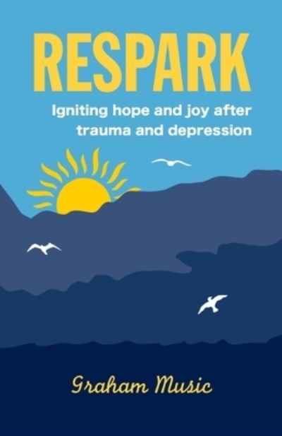Respark: Igniting hope and joy after trauma and depression - Graham Music - Livros - Mind-Nurturing Books - 9781739814700 - 21 de janeiro de 2022