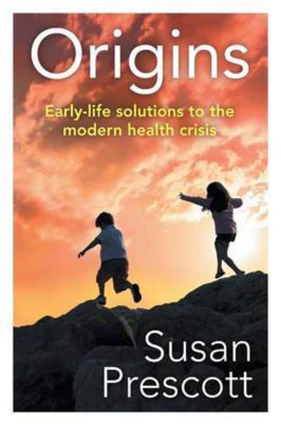 Cover for Susan Prescott · Origins: Early-life Solutions to the Modern Health Crisis (Paperback Book) (2015)