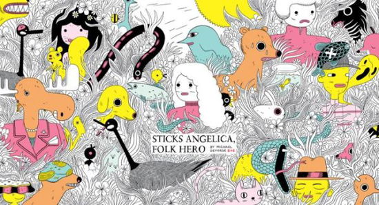 Cover for Michael DeForge · Sticks Angelica, Folk Hero (Inbunden Bok) (2017)